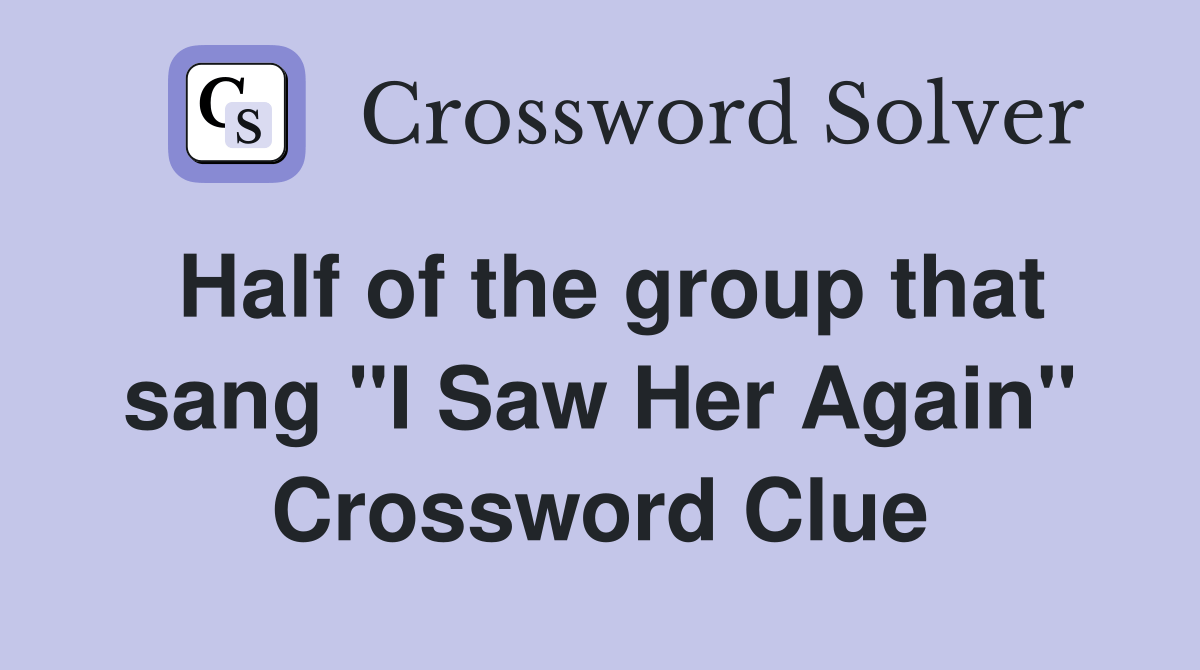 Half of the group that sang "I Saw Her Again" Crossword Clue Answers
